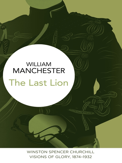Title details for The Last Lion: Winston Spencer Churchill, Volume 1 by William Manchester - Available
